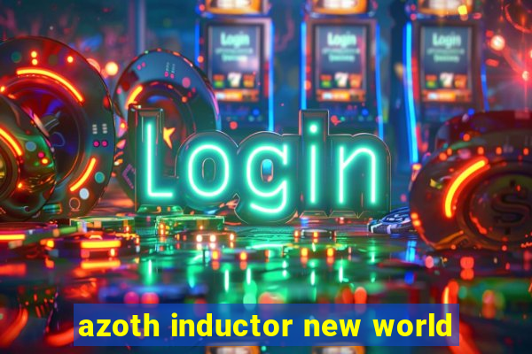 azoth inductor new world